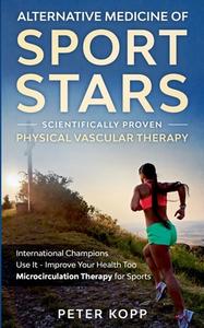 Alternative Medicine of Sport Stars: Scientifically proven Physical Vascular Therapy di Peter Kopp edito da Books on Demand