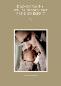 Dad-Domains: Webadressen mit Pep und Esprit di Hans-Peter Oswald edito da Books on Demand