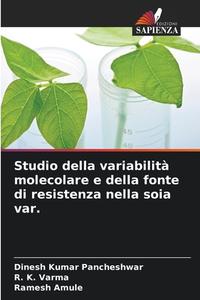 Studio della variabilità molecolare e della fonte di resistenza nella soia var. di Dinesh Kumar Pancheshwar, R. K. Varma, Ramesh Amule edito da Edizioni Sapienza
