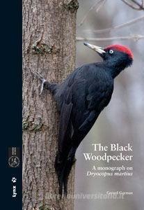 The Black Woodpecker : a monograph on Dryocopus martius di Gerard Gorman edito da Lynx Edicions