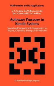 Autowave Processes in Kinetic Systems di D. S. Chernavskii, Yu. M. Romanovskii, V. A. Vasiliev, V. G. Yakhno edito da Springer Netherlands