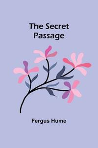 The Secret Passage di Fergus Hume edito da Alpha Editions