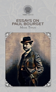 Essays on Paul Bourget di Mark Twain edito da THRONE CLASSICS
