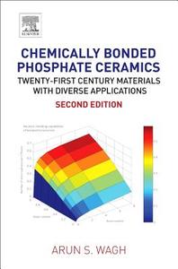 Chemically Bonded Phosphate Ceramics: Twenty-First Century Materials with Diverse Applications di Arun S. Wagh edito da ELSEVIER