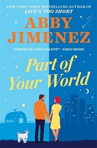 Part Of Your World di Abby Jimenez edito da Little, Brown Book Group
