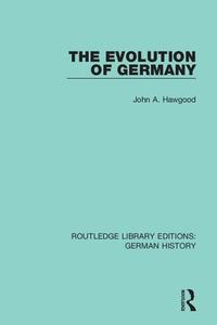 The Evolution Of Germany di John A. Hawgood edito da Taylor & Francis Ltd