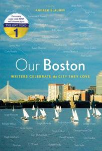 Our Boston: Writers Celebrate the City They Love di Andrew Blauner edito da HOUGHTON MIFFLIN