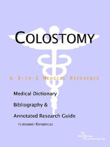 Colostomy - A Medical Dictionary, Bibliography, And Annotated Research Guide To Internet References di Icon Health Publications edito da Icon Group International