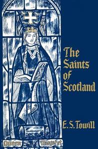The Saints of Scotland di E. S. Towill, Edwin Sprott Towill edito da St Andrew Press