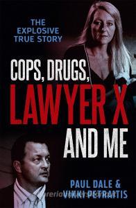 Cops, Drugs, Lawyer X And Me di Paul Dale, Vikki Petraitis edito da Hachette Australia