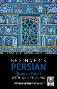 Beginneras Persian (Iranian Farsi) with Online Audio di Mohammad Mehdi Khorrami edito da HIPPOCRENE BOOKS