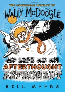 My Life as an Afterthought Astronaut di Bill Myers edito da THOMAS NELSON PUB