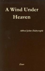 A Wind Under Heaven di Alfred John Dalrymple edito da Dalrymple Books