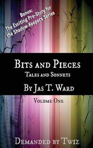 Bits and Pieces: Tales and Sonnets di Jas T. Ward edito da Dead Bound Publishing