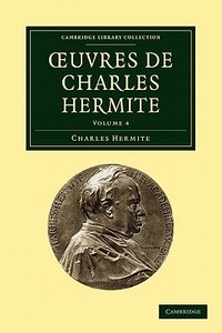 Oeuvres de Charles Hermite di Charles Hermite, Hermite Charles edito da Cambridge University Press