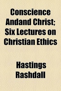 Conscience Andand Christ; Six Lectures O di Hastings Rashdall edito da General Books