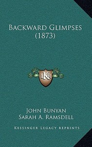 Backward Glimpses (1873) di John Bunyan edito da Kessinger Publishing