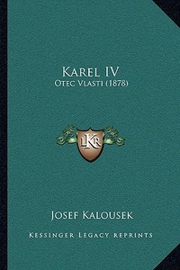 Karel IV: Otec Vlasti (1878) di Josef Kalousek edito da Kessinger Publishing