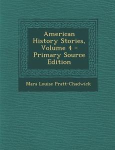 American History Stories, Volume 4 di Mara Louise Pratt-Chadwick edito da Nabu Press