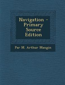 Navigation di Par M. Arthur Mangin edito da Nabu Press