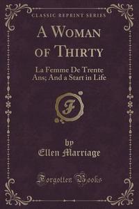 A Woman Of Thirty di Ellen Marriage edito da Forgotten Books