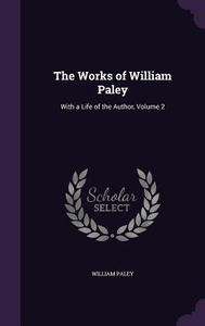 The Works Of William Paley di William Paley edito da Palala Press
