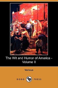 The Wit And Humor Of America - Volume Ii (dodo Press) di Various edito da Dodo Press