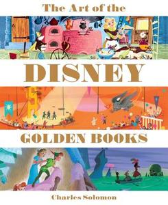 The Art Of The Disney Golden Books di Charles Solomon edito da Disney Publishing Worldwide