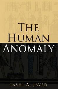 The Human Anomaly di Tashi Alexander Javed edito da Createspace