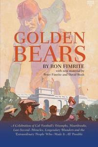 Golden Bears: A Celebration of Cal Football's Triumphs, Heartbreaks, Last-Second Miracles, Lengendary Blunders and the Extraordinary di Ron Fimrite edito da MacAdam/Cage Publishing
