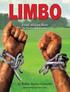 Limbo, From African Slave To Honored Grave di Robin Taylor-Chiarello edito da Peppertree Press