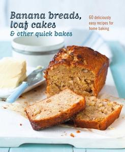 Banana Breads, Loaf Cakes & Other Quick Bakes di Ryland Peters & Small edito da RYLAND PETERS & SMALL INC
