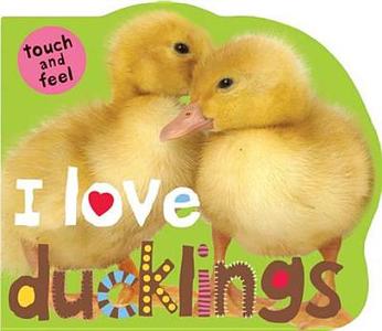 I Love Ducklings di Roger Priddy edito da Priddy Books