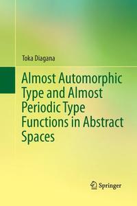 Almost Automorphic Type and Almost Periodic Type Functions in Abstract Spaces di Toka Diagana edito da Springer International Publishing