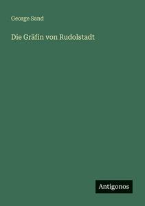 Die Gräfin von Rudolstadt di George Sand edito da Antigonos Verlag