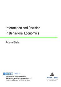 Information and Decision in Behavioral Economics di Adam Biela edito da Lang, Peter GmbH