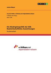 Die Niedrigzinspolitik der EZB. Realwirtschaftliche Auswirkungen di Justus Meyer edito da GRIN Publishing