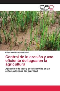 Control de la erosión y uso eficiente del agua en la agricultura di Carlos Alberto Chávez García edito da EAE