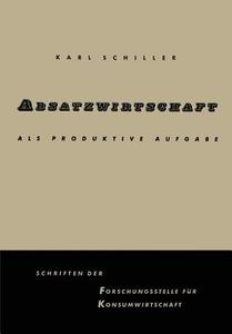 Absatzwirtschaft als produktive Aufgabe di Karl Schiller edito da VS Verlag für Sozialwissenschaften