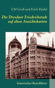 Die Dresdner Friedrichstadt Auf Alten Ansichtskarten di CM Gro, Erich Riedel edito da Books On Demand