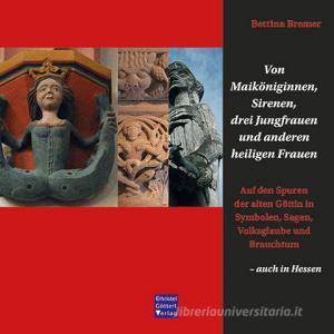 Von Maiköniginnen, Sirenen, drei Jungfrauen und anderen heiligen Frauen di Bettina Bremer edito da Goettert Christel Verlag