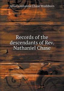 Records Of The Descendants Of Rev. Nathaniel Chase di Julia Constantia Chase Washburn edito da Book On Demand Ltd.