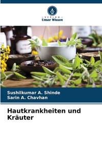 Hautkrankheiten und Kräuter di Sushilkumar A. Shinde, Sarin A. Chavhan edito da Verlag Unser Wissen