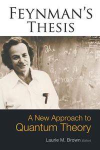 Feynman's Thesis - A New Approach To Quantum Theory di Laurie M. Brown edito da World Scientific Publishing Co Pte Ltd