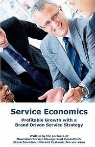Service Economics: Profitable Growth with a Brand Driven Service Strategy di Steve Downton, Hilbrand Rustema, Jan Van Veen edito da Noventum Service Management Consultants Ltd