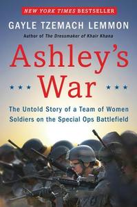Ashley's War: The Untold Story of a Team of Women Soldiers on the Special Ops Battlefield di Gayle Tzemach Lemmon edito da HARPERCOLLINS