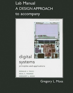 Student Lab Manual A Design Approach for Digital Systems di Ronald J. Tocci, Neal S. Widmer, Greg Moss edito da Pearson Education (US)