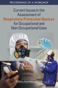 Current Issues in the Assessment of Respiratory Protective Devices for Occupational and Non-Occupational Uses: Proceedings of a Workshop di National Academies Of Sciences Engineeri, Health And Medicine Division, Board On Health Sciences Policy edito da NATL ACADEMY PR