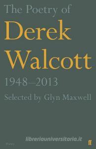 The Poetry of Derek Walcott 1948-2013 di Derek Walcott edito da Faber & Faber