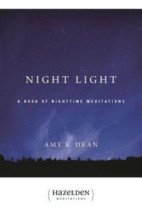 Night Light: A Book of Nighttime Meditations di Amy E. Dean edito da HAZELDEN PUB